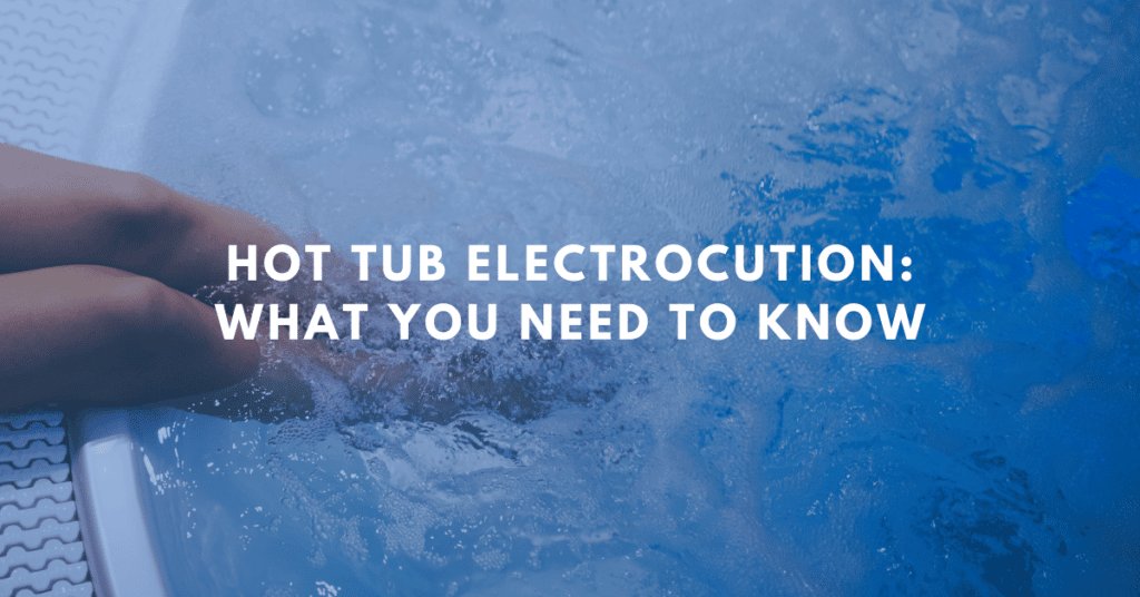Hot Tub Electrocution: What You Need To Know