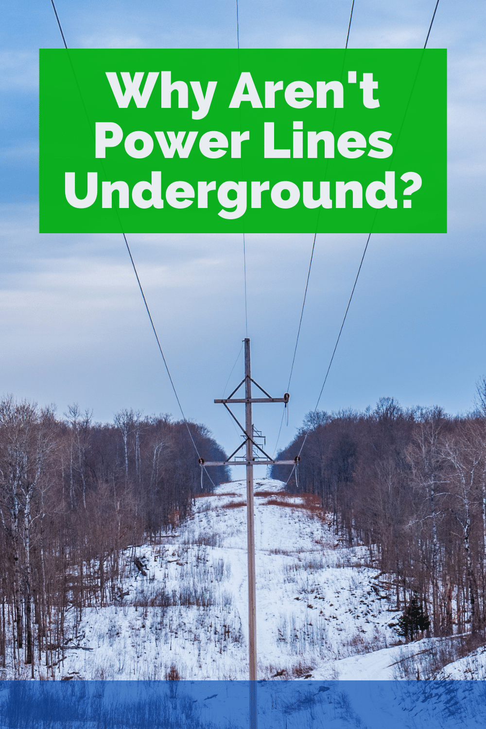 Why Aren’t Power Lines Underground: Here\'s What To Know